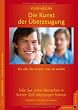 Die Kunst der �berzeugung: Wie Sie jeden Menschen in kurzer zeit �berzeugen k�nnen. F�r alle, die wissen, was sie wollen