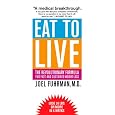 Eat to Live: The Revolutionary Formula for Fast and Sustained Weight Loss