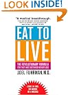 Eat to Live: The Revolutionary Formula for Fast and Sustained Weight Loss