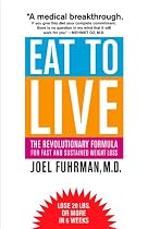 Eat to Live: The Revolutionary Formula for Fast and Sustained Weight Loss