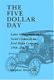 The Five Dollar Day: Labor Management and Social Control in the Ford Motor Company, 1908-1921 (SUNY Series in American Social History)