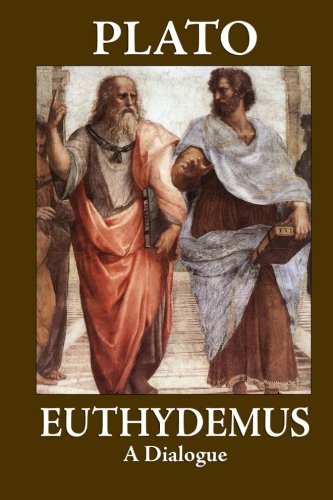 Euthydemus (A Dialogue): The Works of Plato