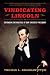 Vindicating Lincoln: Defending the Politics of Our Greatest President by Thomas L. Krannawitter