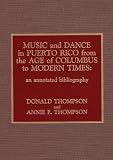 Music and Dance in Puerto Rico from the Age of Columbus to Modern Times: An Annotated Bibliography (Studies in Latin American Music, 1)