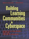Building Learning Communities in Cyberspace: Effective Strategies for the Online Classroom (The Jossey-Bass Higher and Adult Education Series)
