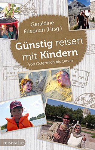 Günstig reisen mit Kindern: Von Österreich bis Oman (German Edition)