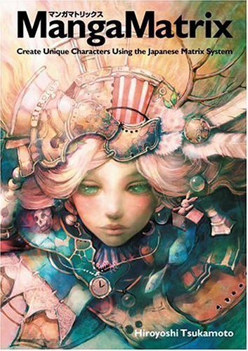Manga Matrix: Create Unique Characters Using the Japanese Matrix System by Tsukamoto, Hiroyoshi (2006) Paperback