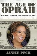 The Age of Oprah: Cultural Icon for the Neoliberal Era (Media and Power)
