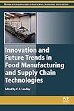Innovation and future trends in food manufacturing and supply chain technologies