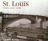 St. Louis Then and Now (Then & Now)