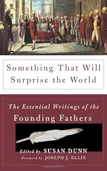 Something That Will Surprise the World: The Essential Writings of the Founding Fathers