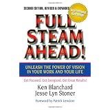 Full Steam Ahead! Unleash the Power of Vision in Your Work and Your Life, 2nd Edition
