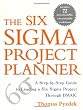 The Six Sigma Project Planner : A Step-by-Step Guide to Leading a Six Sigma Project Through DMAIC