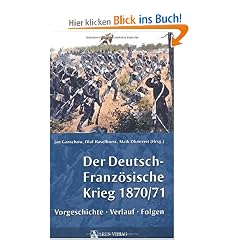 Der Deutsch-Franz�sische Krieg 1870/71: Vorgeschichte, Verlauf, Folgen