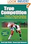 True Competition:Guide to Pursuing Excellence in Sport & Society