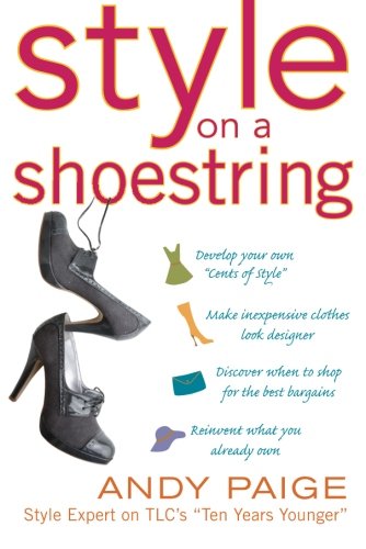 Style on a Shoestring: Develop Your Cents of Style and Look Like a Million without Spending a Fortune