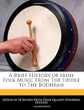 A Brief History of Irish Folk Music From The Fiddle to The Bodhran