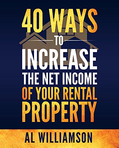40 Ways to Increase the Net Income of Your Rental Property, by Al Williamson