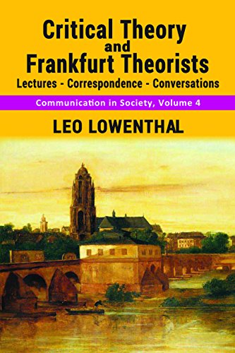 Critical Theory and Frankfurt Theorists: Lectures-Correspondence-Conversations: 4 (Communication in Society)