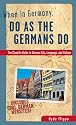 When in Germany, Do as the Germans Do: The Clued-in Guide to German Life, Language and Culture (When in...Do as the Locals Do)