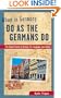 When in Germany, Do as the Germans Do: The Clued-In Guide to German Life, Language, and Culture