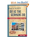When in Germany, Do as the Germans Do: The Clued-in Guide to German Life, Language and Culture (When In... Do as the Locals Do)