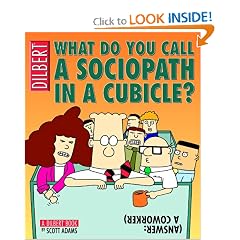 What Do You Call A Sociopath In A Cubicle?  Answer:  A Coworker  (A Dilbert Treasury)