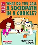 What Do You Call A Sociopath In A Cubicle?  Answer:  A Coworker  (A Dilbert Treasury)