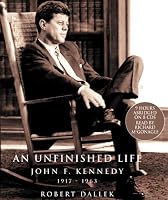 An Unfinished Life: John F. Kennedy, 1917-1963
