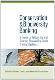 Conservation and Biodiversity Banking: A Guide to Setting Up and Running Biodiversity Credit Trading Systems (Environmental Market Insights)