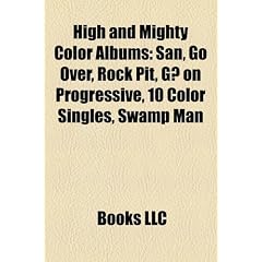 High and Mighty Color Albums: San, Go Over, Rock Pit, G on Progressive, 10 Color Singles, Swamp Man