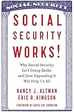 Social Security Works!: Why Social Security Isnt Going Broke and How Expanding It Will Help Us All