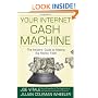Your Internet Cash Machine: The Insiders Guide to Making Big Money, Fast!