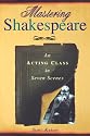 Mastering Shakespeare: An Acting Class in Seven Scenes
