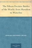 The Fifteen Decisive Battles of the World: from Marathon to Waterloo