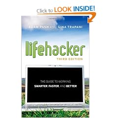 Lifehacker: The Guide to Working Smarter, Faster, and Better