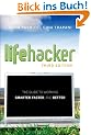Lifehacker: The Guide to Working Smarter, Faster, and Better