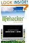 Lifehacker: The Guide to Working Smarter, Faster, and Better