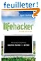 Lifehacker: The Guide to Working Smarter, Faster, and Better