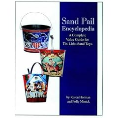 Sand Pail Encyclopedia: A Complete Value Guide for Tin-litho Sand Toys