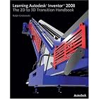 Learning Autodesk Inventor 2008: The 2D to 3D Transition Handbook (Autodesk Inventor) by Ralph Grabowski