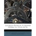 Lucrezia Borgia: A Grand Opera In Four Acts (Afrikaans Edition)