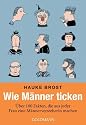 Wie Männer ticken: Über 100 Fakten, die aus jeder Frau eine Männerversteherin machen