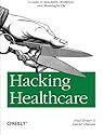 Hacking Healthcare: A Guide to Standards, Workflows, and Meaningful Use