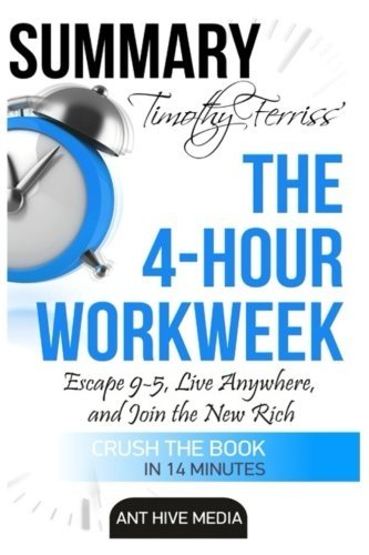 Timothy Ferriss' The 4 Hour Work Week: Escape 9-5,  Live Anywhere, and Join the New Rich | Summary