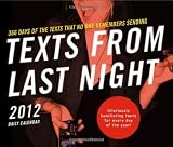 Texts from Last Night 2012 Daily Calendar: All the Texts No One Remembers Sending