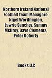 Northern Ireland National Football Team Managers: Nigel Worthington, Lawrie Sanchez, Sammy McIlroy, Dave Clements, Peter Doherty-