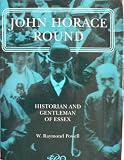 John Horace Round : historian and gentleman of Essex
