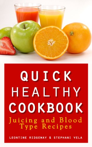 quick healthy cookbook juicing and blood type recipes