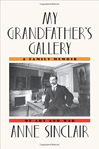 My Grandfather's Gallery: A Family Memoir of Art and War by Sinclair, Anne (2014) Hardcover